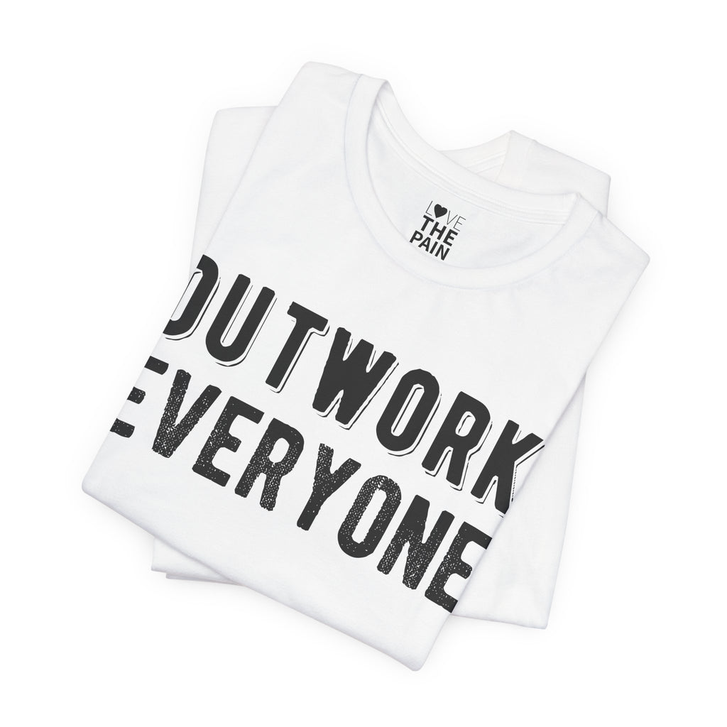 'Outwork Everyone' Tee- Motivational Shirt for those who know how to Huscle