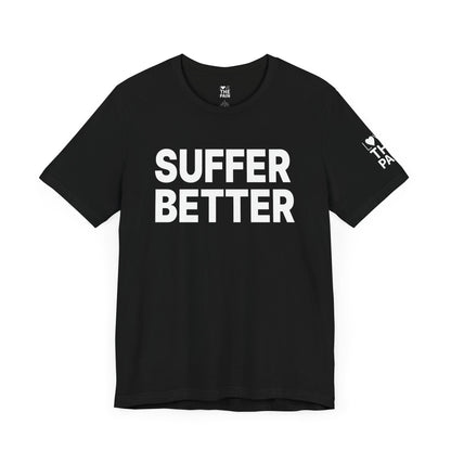 Unisex Jersey Tee - "Suffer Better"