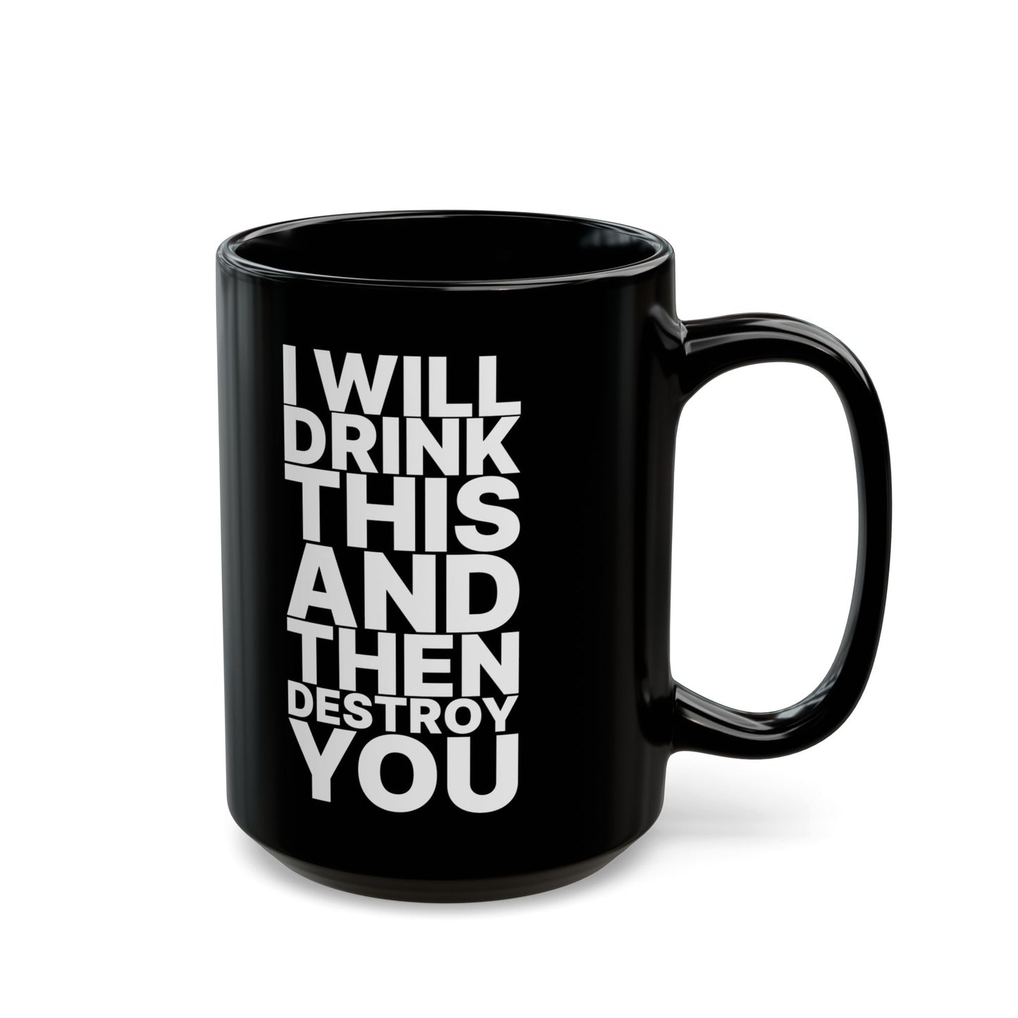 Badass Coffee Mug - "I Will Drink This and Then Destroy You"