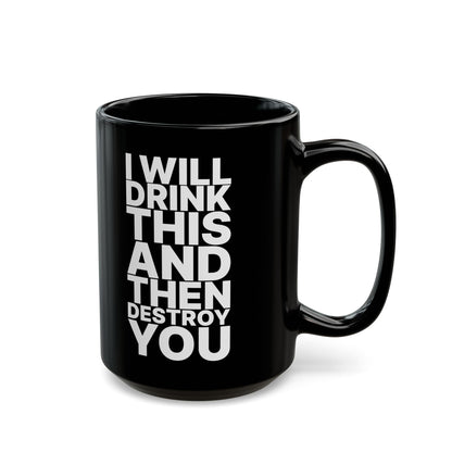 Badass Coffee Mug - "I Will Drink This and Then Destroy You"