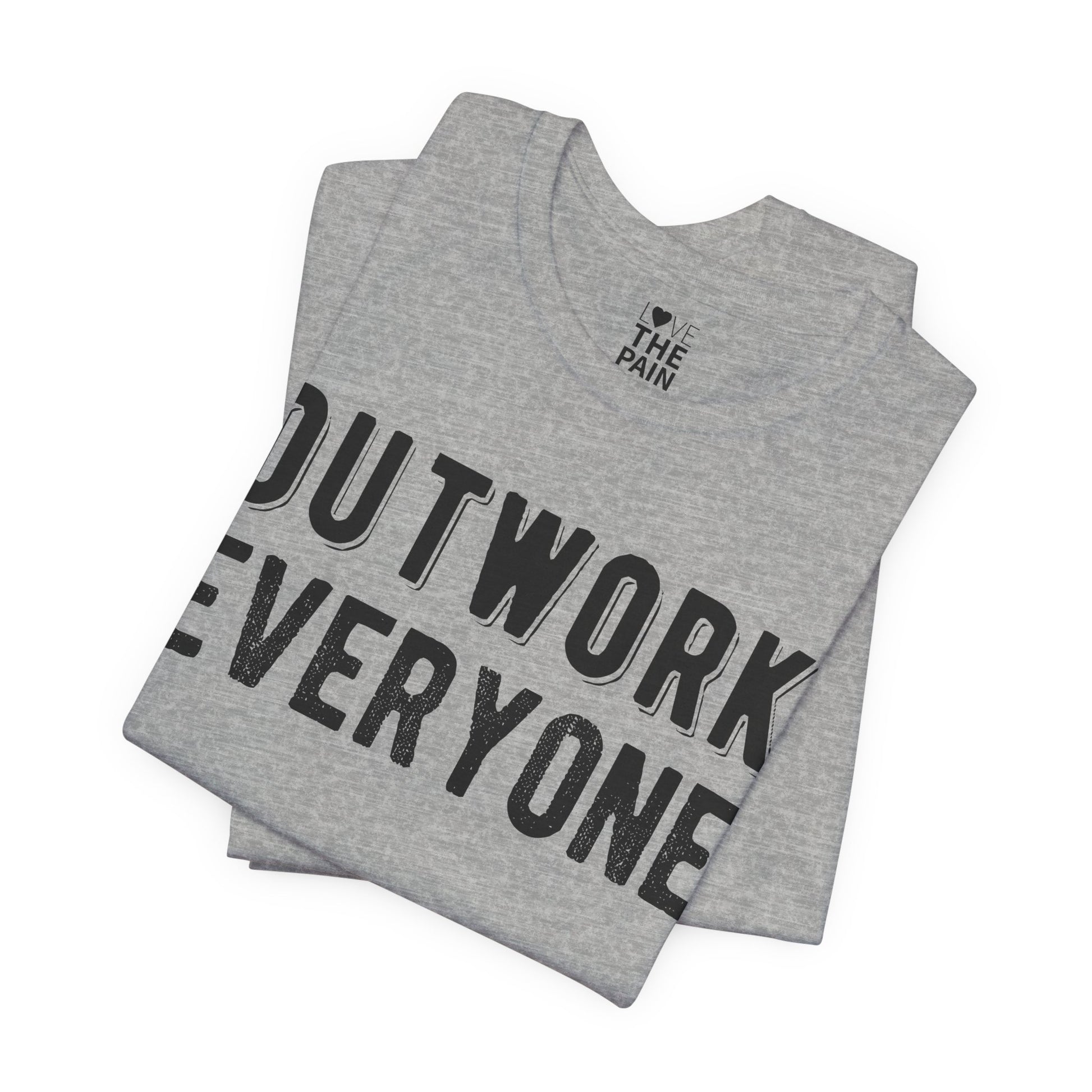 'Outwork Everyone' Tee- Motivational Shirt for those who know how to Huscle