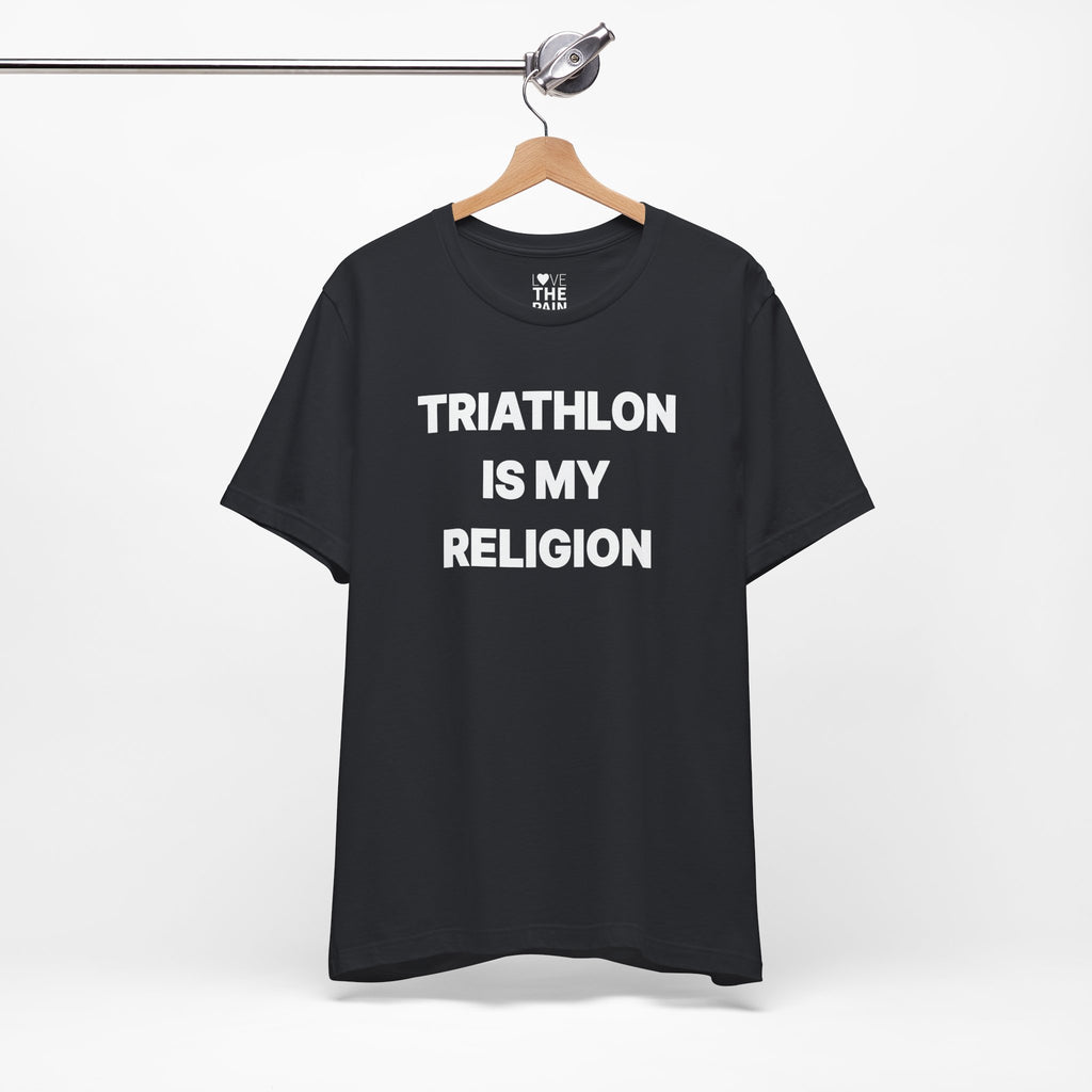 Triathlon Is My Religion Tee - Unisex Jersey Short Sleeve Shirt for Athletes