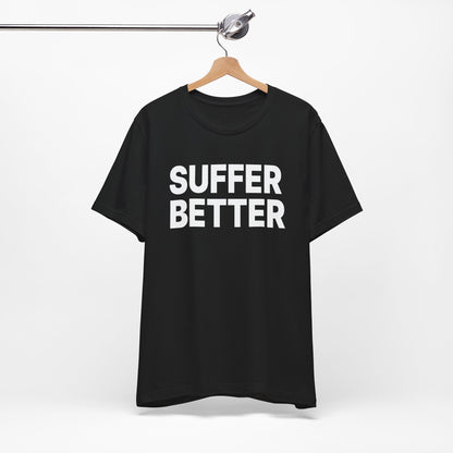 Unisex Jersey Tee - "Suffer Better"
