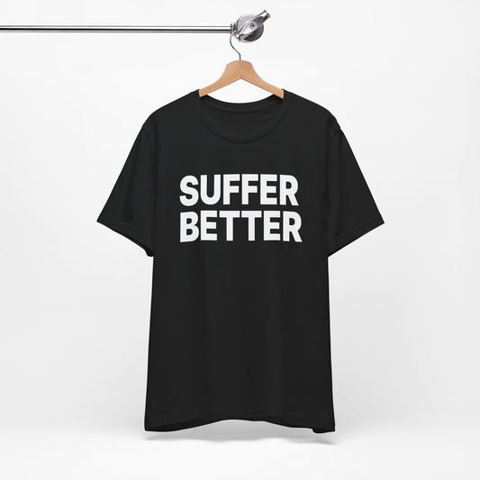 Unisex Jersey Tee - "Suffer Better"