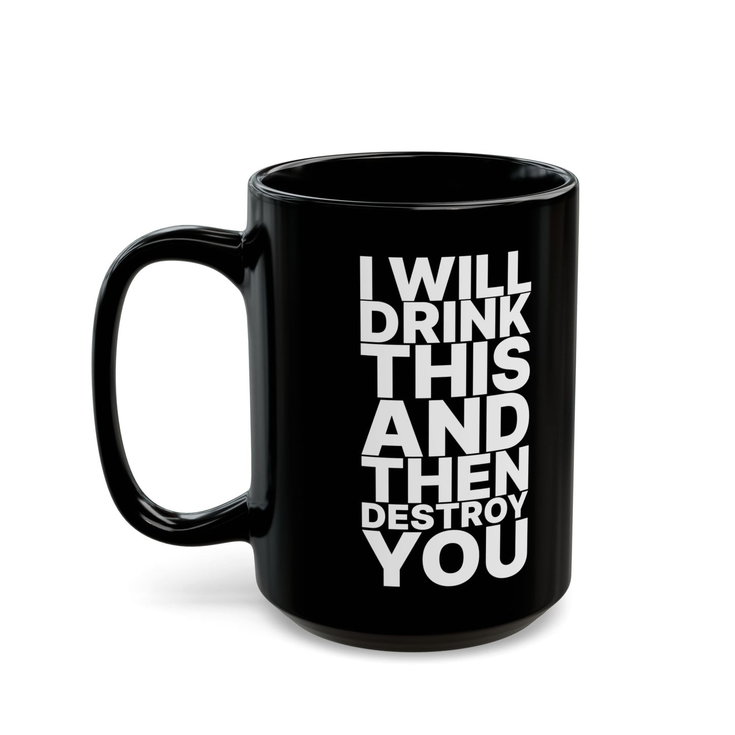 Badass Coffee Mug - "I Will Drink This and Then Destroy You"