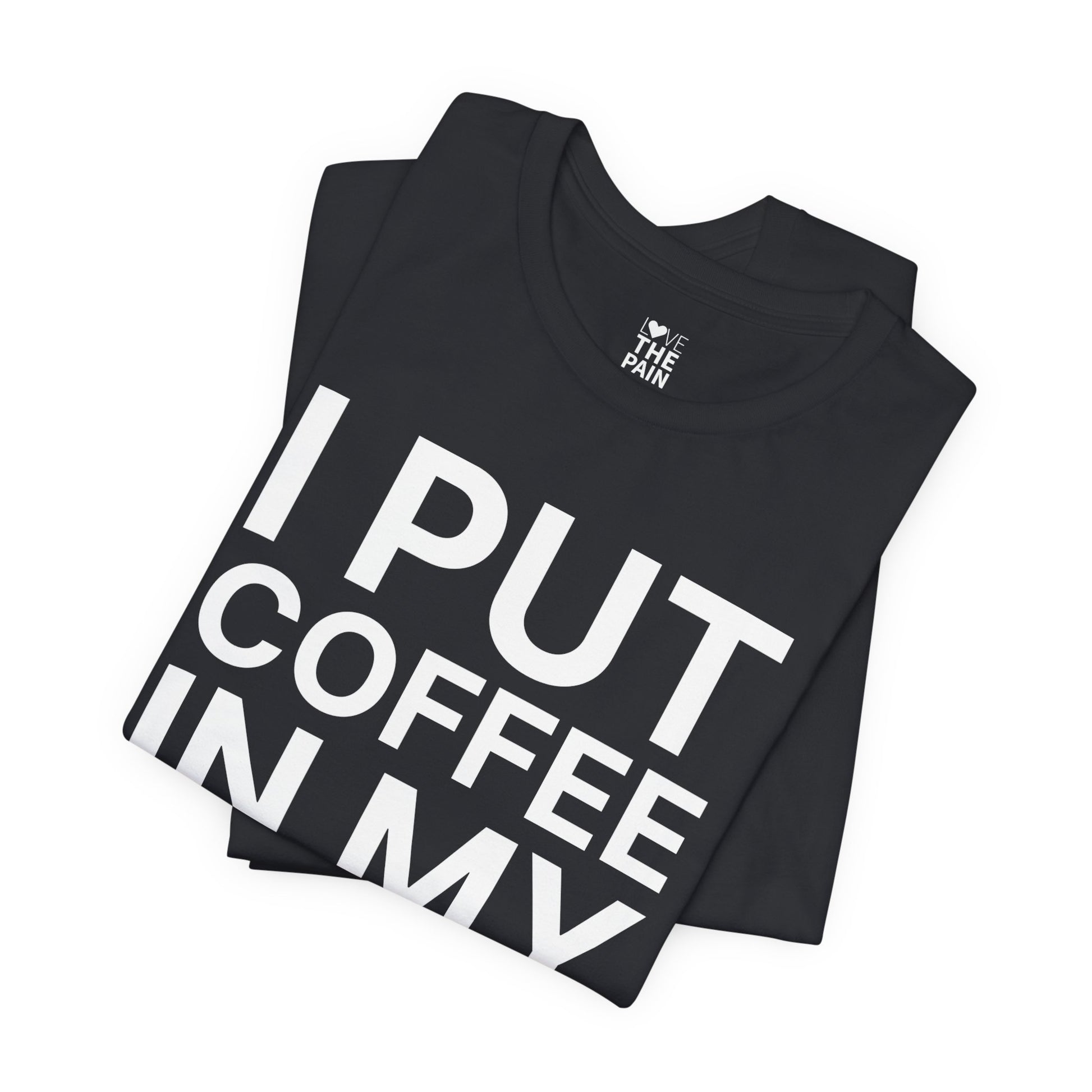 Coffee Lover Tee - I Put Coffee In My Coffee - Unisex Jersey Short Sleeve