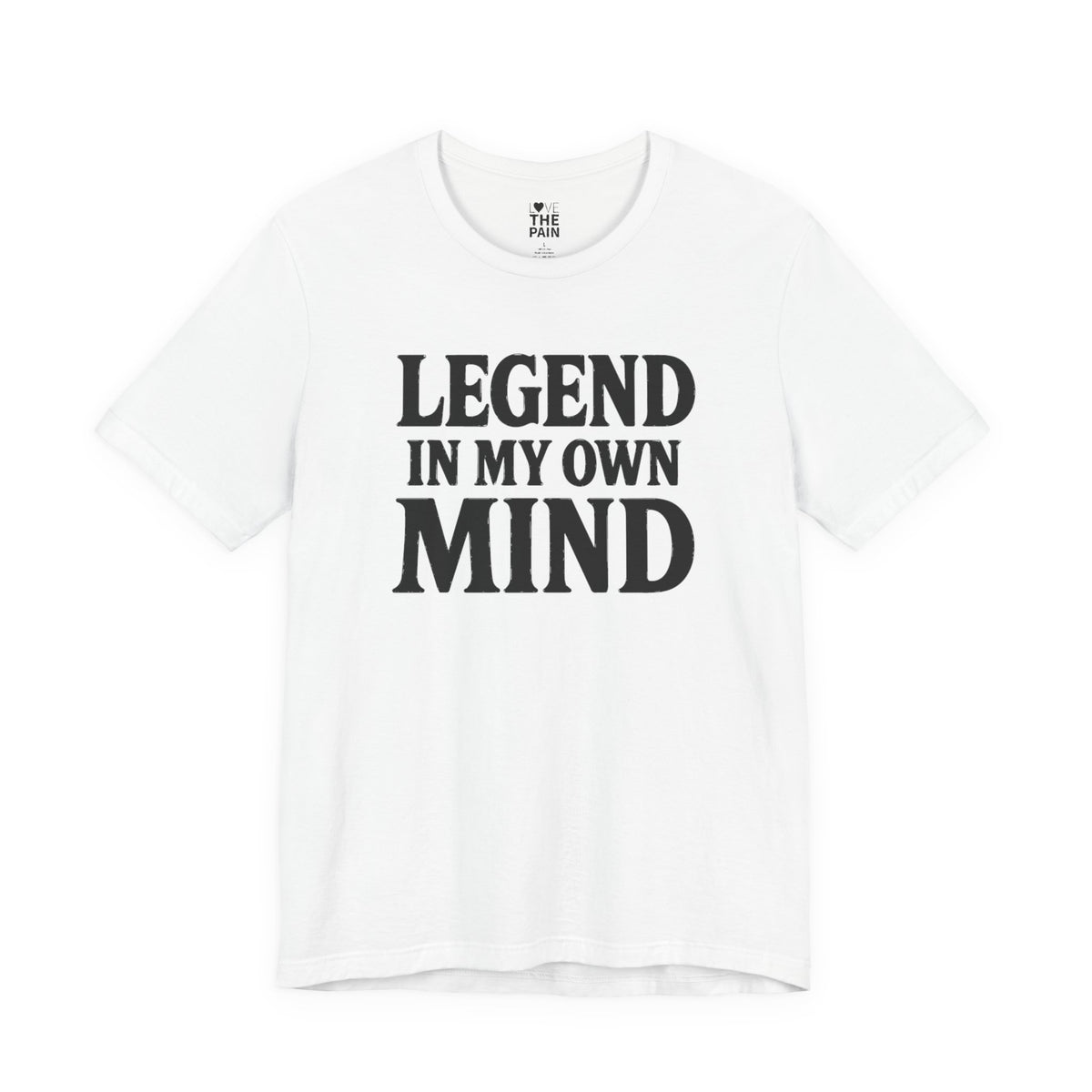 Legend in My Own Mind Tee Unisex