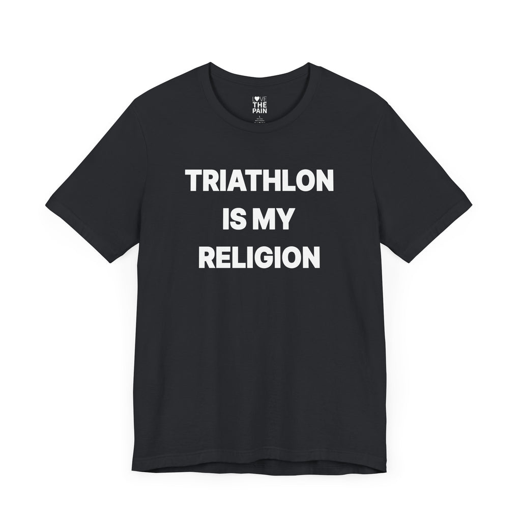 Triathlon Is My Religion Tee - Unisex Jersey Short Sleeve Shirt for Athletes