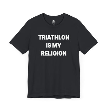 Triathlon Is My Religion Tee - Unisex Jersey Short Sleeve Shirt for Athletes