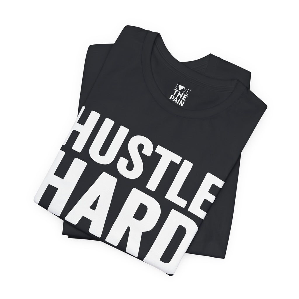 Hustle Hard Unisex Motivational Tee