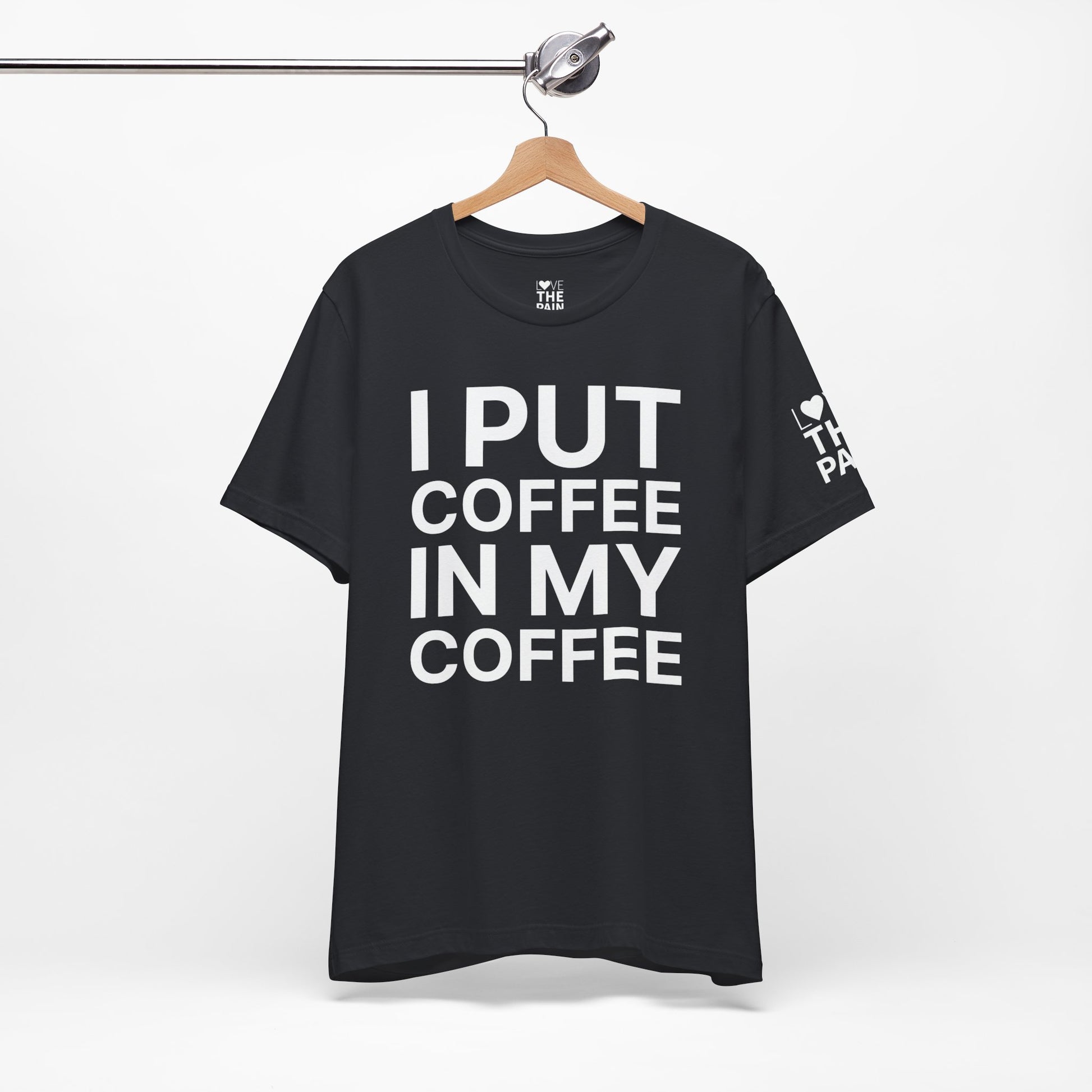 Coffee Lover Tee - I Put Coffee In My Coffee - Unisex Jersey Short Sleeve